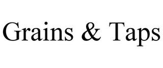 GRAINS & TAPS trademark