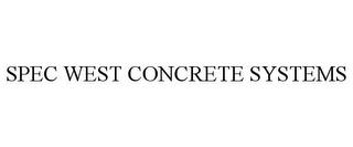 SPEC WEST CONCRETE SYSTEMS trademark