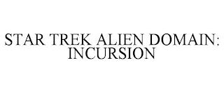 STAR TREK ALIEN DOMAIN: INCURSION trademark