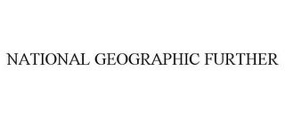 NATIONAL GEOGRAPHIC FURTHER trademark