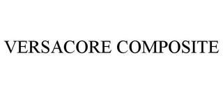 VERSACORE COMPOSITE trademark