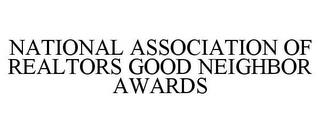 NATIONAL ASSOCIATION OF REALTORS GOOD NEIGHBOR AWARDS trademark