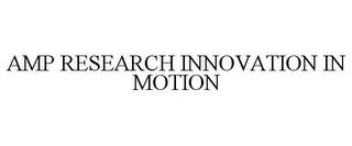 AMP RESEARCH INNOVATION IN MOTION trademark