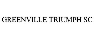 GREENVILLE TRIUMPH SC trademark