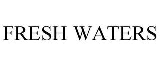 FRESH WATERS trademark