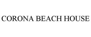 CORONA BEACH HOUSE trademark