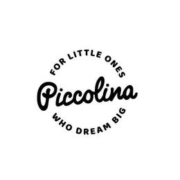 PICCOLINA FOR LITTLE ONES WHO DREAM BIG trademark