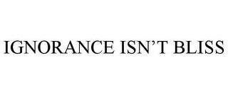 IGNORANCE ISN'T BLISS trademark