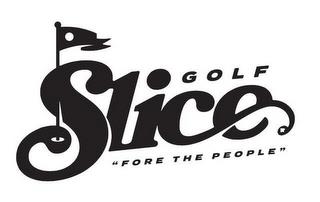 SLICE GOLF - "FORE THE PEOPLE" trademark