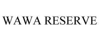 WAWA RESERVE trademark