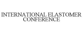 INTERNATIONAL ELASTOMER CONFERENCE trademark