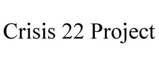 CRISIS 22 PROJECT trademark