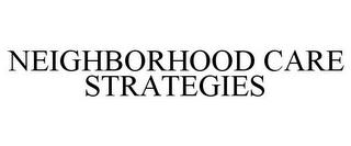 NEIGHBORHOOD CARE STRATEGIES trademark