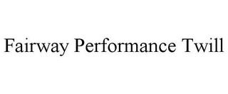 FAIRWAY PERFORMANCE TWILL trademark