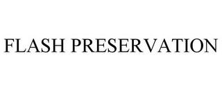 FLASH PRESERVATION trademark