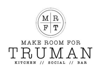 MRFT MAKE ROOM FOR TRUMAN KITCHEN SOCIAL BAR trademark