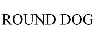 ROUND DOG trademark