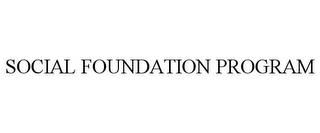 SOCIAL FOUNDATION PROGRAM trademark