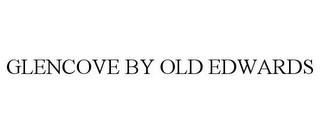 GLENCOVE BY OLD EDWARDS trademark