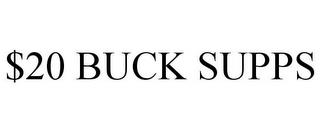 $20 BUCK SUPPS trademark