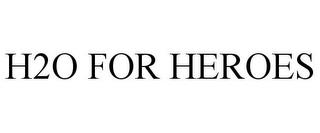 H2O FOR HEROES trademark