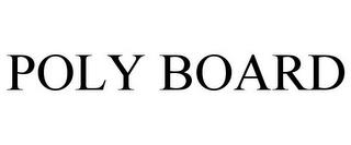 POLY BOARD trademark