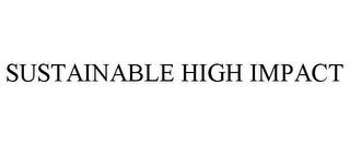 SUSTAINABLE HIGH IMPACT trademark