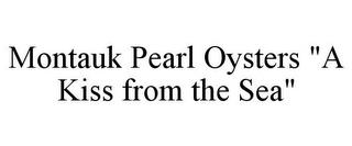 MONTAUK PEARL OYSTERS "A KISS FROM THE SEA" trademark