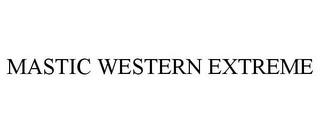 MASTIC WESTERN EXTREME trademark