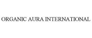 ORGANIC AURA INTERNATIONAL trademark