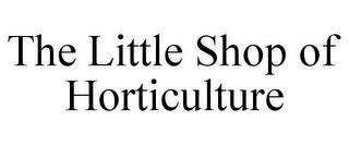 THE LITTLE SHOP OF HORTICULTURE trademark