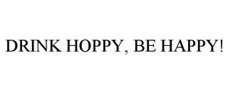 DRINK HOPPY, BE HAPPY! trademark