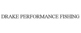 DRAKE PERFORMANCE FISHING trademark