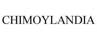 CHIMOYLANDIA trademark