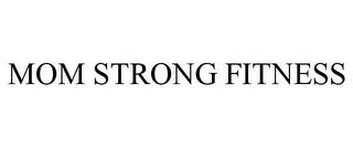 MOM STRONG FITNESS trademark