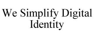 WE SIMPLIFY DIGITAL IDENTITY trademark