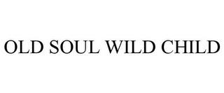 OLD SOUL WILD CHILD trademark