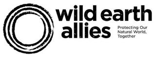 WILD EARTH ALLIES PROTECTING OUR NATURAL WORLD, TOGETHER WORLD, TOGETHER trademark