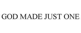 GOD MADE JUST ONE trademark