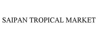 SAIPAN TROPICAL MARKET trademark