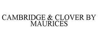 CAMBRIDGE & CLOVER BY MAURICES trademark