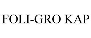 FOLI-GRO KAP trademark