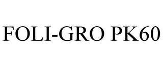 FOLI-GRO PK60 trademark