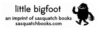 LITTLE BIGFOOT AN IMPRINT OF SASQUATCH BOOKS SASQUATCHBOOKS.COM trademark