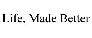 LIFE, MADE BETTER trademark