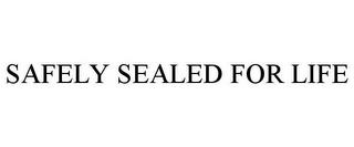 SAFELY SEALED FOR LIFE trademark