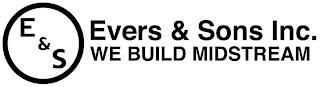 E & S EVERS & SONS INC. WE BUILD MIDSTREAM trademark