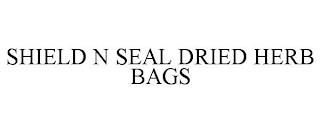 SHIELD N SEAL DRIED HERB BAGS trademark