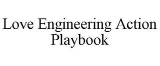 LOVE ENGINEERING ACTION PLAYBOOK trademark