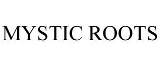 MYSTIC ROOTS trademark